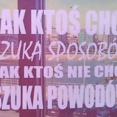 Jak ktoś chce, szuka sposobów. Jak ktoś nie chce, szuka powodów...